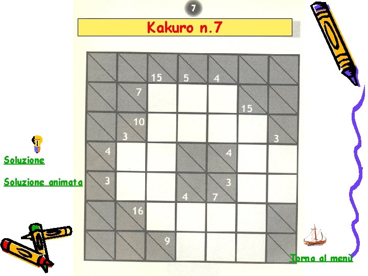 Kakuro n. 7 Soluzione animata Torna al menù 