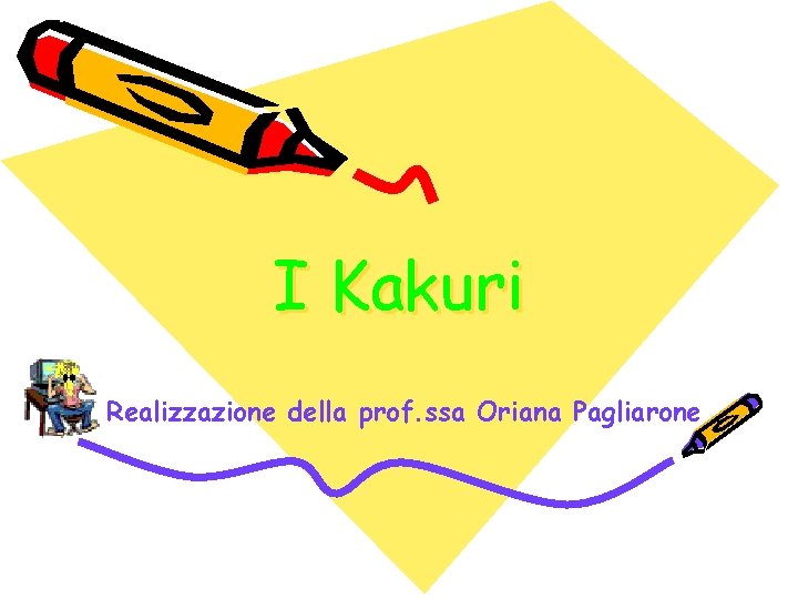 I Kakuri Realizzazione della prof. ssa Oriana Pagliarone 
