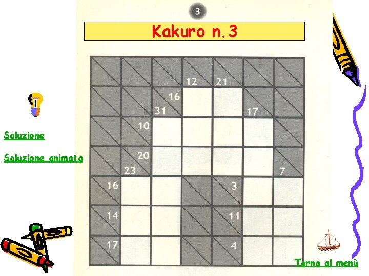 Kakuro n. 3 Soluzione animata Torna al menù 