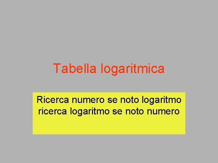 Tabella logaritmica Ricerca numero se noto logaritmo ricerca logaritmo se noto numero 