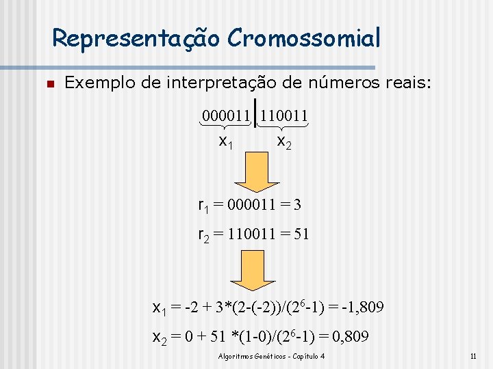 Representação Cromossomial n Exemplo de interpretação de números reais: 000011 110011 x 2 r