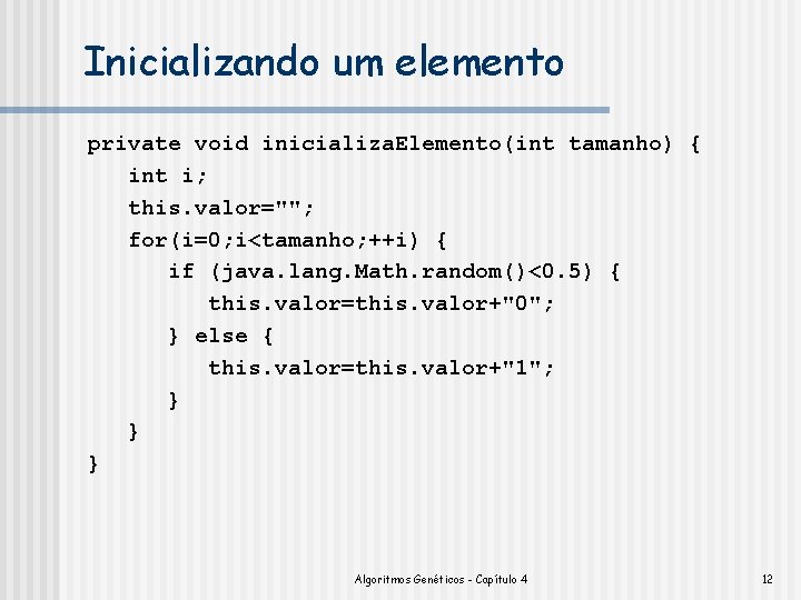 Inicializando um elemento private void inicializa. Elemento(int tamanho) { int i; this. valor=""; for(i=0;
