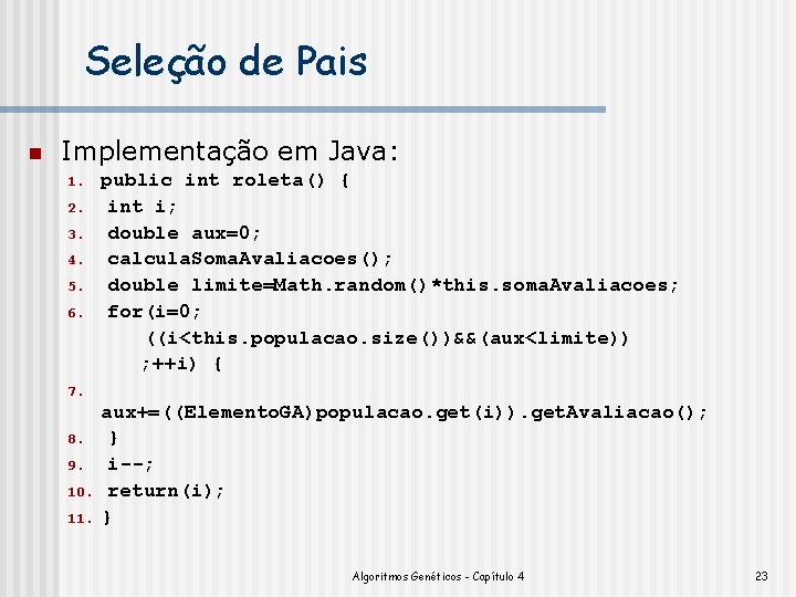 Seleção de Pais n Implementação em Java: 1. 2. 3. 4. 5. 6. public