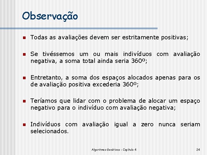 Observação n Todas as avaliações devem ser estritamente positivas; n Se tivéssemos um ou