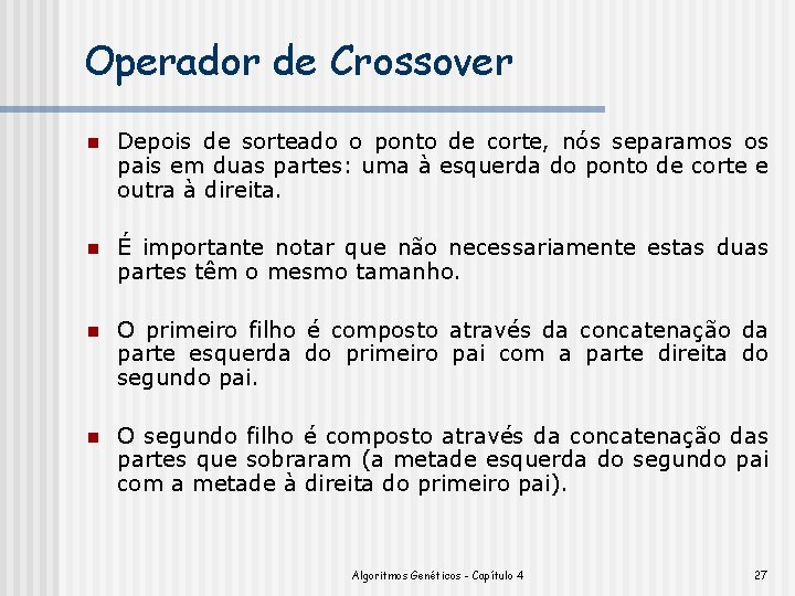 Operador de Crossover n Depois de sorteado o ponto de corte, nós separamos os