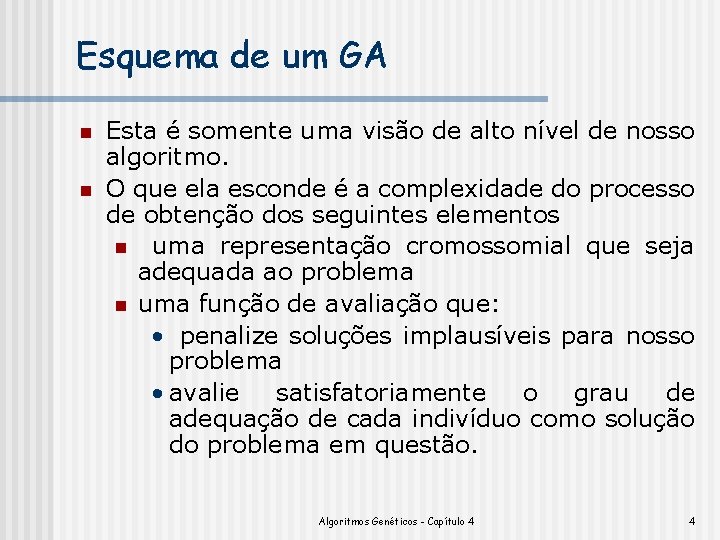 Esquema de um GA n n Esta é somente uma visão de alto nível