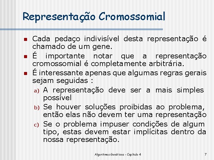 Representação Cromossomial n n n Cada pedaço indivisível desta representação é chamado de um