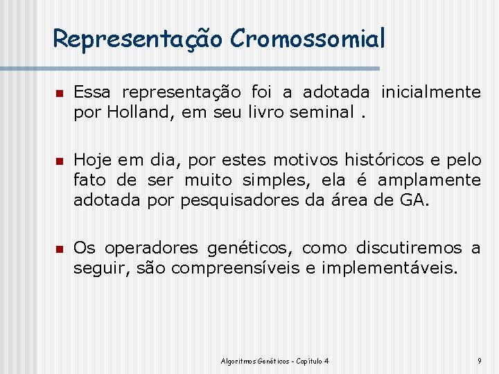 Representação Cromossomial n Essa representação foi a adotada inicialmente por Holland, em seu livro