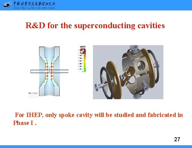 R&D for the superconducting cavities For IHEP, only spoke cavity will be studied and R&D for the superconducting cavities For IHEP, only spoke cavity will be studied and
