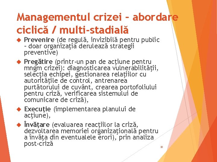 Managementul crizei – abordare ciclică / multi-stadială Prevenire (de regulă, invizibilă pentru public –
