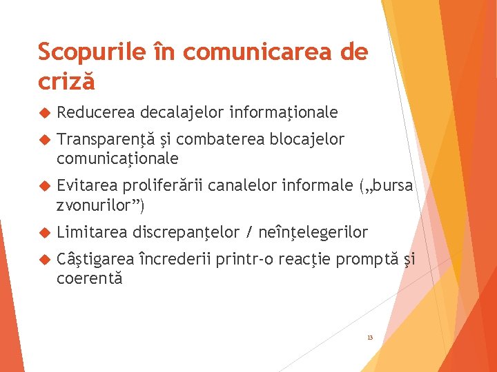 Scopurile în comunicarea de criză Reducerea decalajelor informaţionale Transparenţă şi combaterea blocajelor comunicaţionale Evitarea