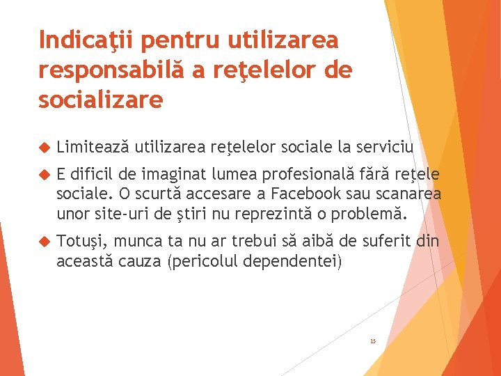 Indicaţii pentru utilizarea responsabilă a reţelelor de socializare Limitează utilizarea reţelelor sociale la serviciu