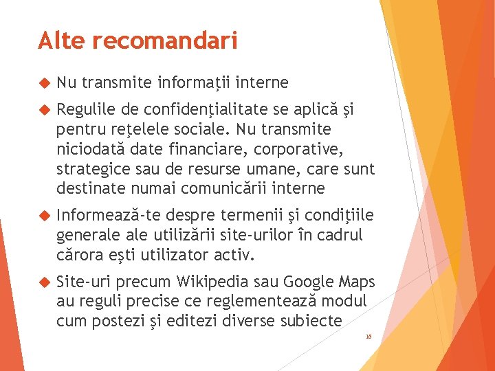 Alte recomandari Nu transmite informaţii interne Regulile de confidenţialitate se aplică şi pentru reţelele