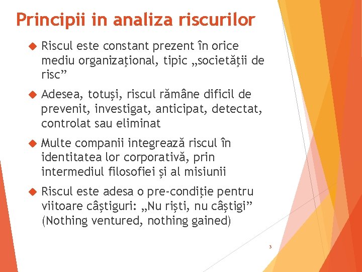 Principii in analiza riscurilor Riscul este constant prezent în orice mediu organizaţional, tipic „societăţii