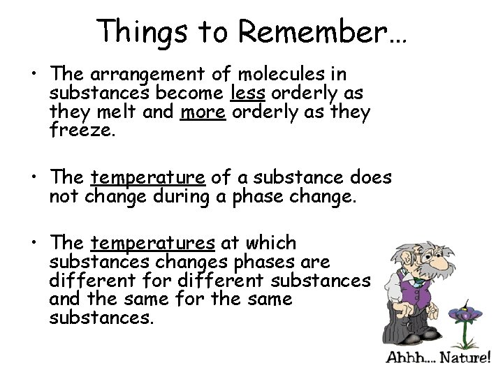 Things to Remember… • The arrangement of molecules in substances become less orderly as