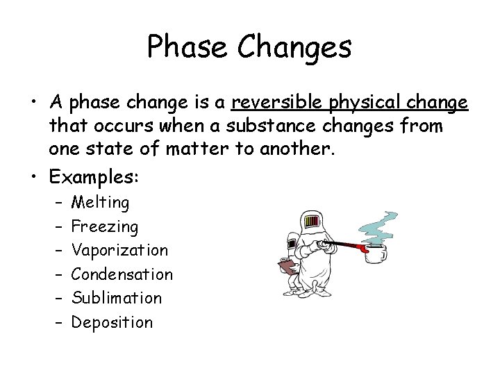 Phase Changes • A phase change is a reversible physical change that occurs when