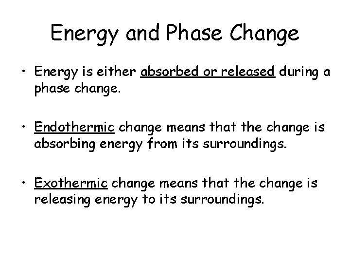 Energy and Phase Change • Energy is either absorbed or released during a phase
