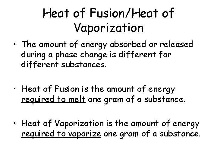 Heat of Fusion/Heat of Vaporization • The amount of energy absorbed or released during