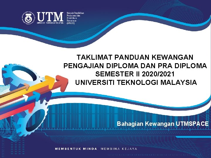 TAKLIMAT PANDUAN KEWANGAN PENGAJIAN DIPLOMA DAN PRA DIPLOMA SEMESTER II 2020/2021 UNIVERSITI TEKNOLOGI MALAYSIA TAKLIMAT PANDUAN KEWANGAN PENGAJIAN DIPLOMA DAN PRA DIPLOMA SEMESTER II 2020/2021 UNIVERSITI TEKNOLOGI MALAYSIA