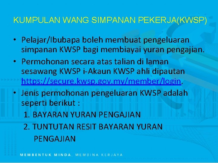 KUMPULAN WANG SIMPANAN PEKERJA(KWSP) • Pelajar/Ibubapa boleh membuat pengeluaran simpanan KWSP bagi membiayai yuran