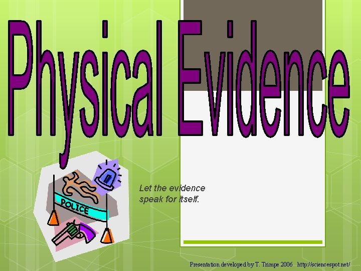 Let the evidence speak for itself. Presentation developed by T. Trimpe 2006 http: //sciencespot. Let the evidence speak for itself. Presentation developed by T. Trimpe 2006 http: //sciencespot.