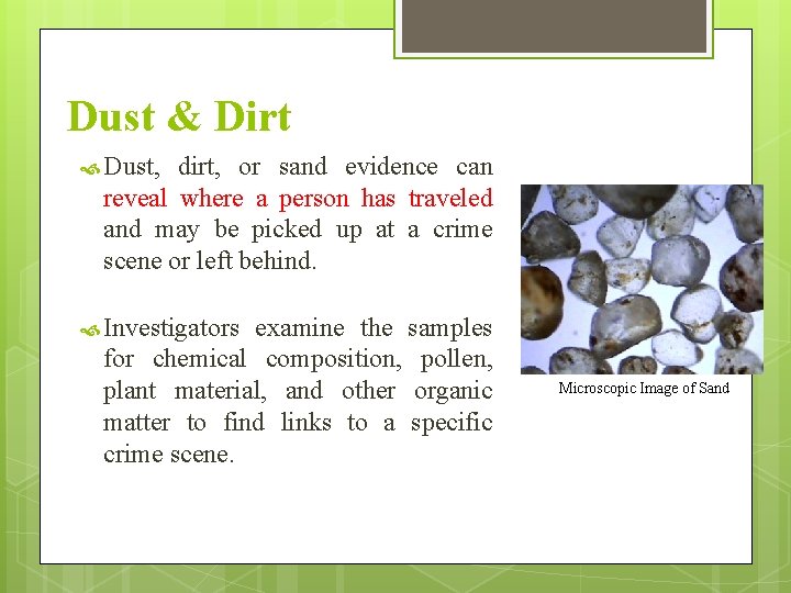 Dust & Dirt Dust, dirt, or sand evidence can reveal where a person has Dust & Dirt Dust, dirt, or sand evidence can reveal where a person has