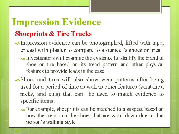 Impression Evidence Shoeprints & Tire Tracks Impression evidence can be photographed, lifted with tape, Impression Evidence Shoeprints & Tire Tracks Impression evidence can be photographed, lifted with tape,