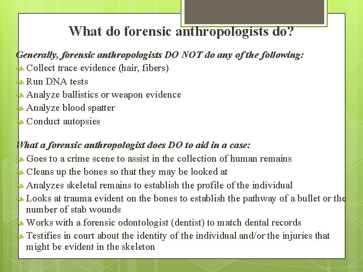 What do forensic anthropologists do? Generally, forensic anthropologists DO NOT do any of the What do forensic anthropologists do? Generally, forensic anthropologists DO NOT do any of the