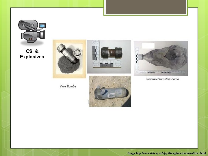 CSI & Explosives Image: http: //www. state. nj. us/njsp/divorg/invest/criminalistics. html CSI & Explosives Image: http: //www. state. nj. us/njsp/divorg/invest/criminalistics. html