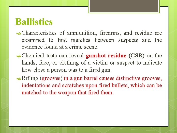 Ballistics Characteristics of ammunition, firearms, and residue are examined to find matches between suspects Ballistics Characteristics of ammunition, firearms, and residue are examined to find matches between suspects