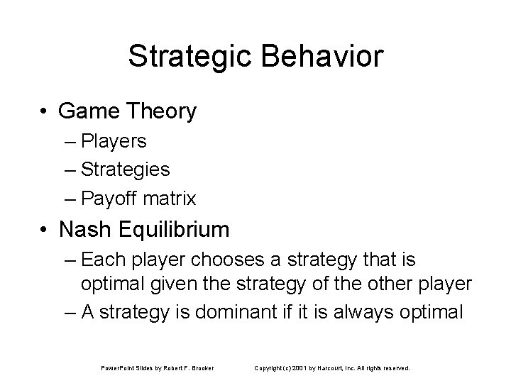 Strategic Behavior • Game Theory – Players – Strategies – Payoff matrix • Nash