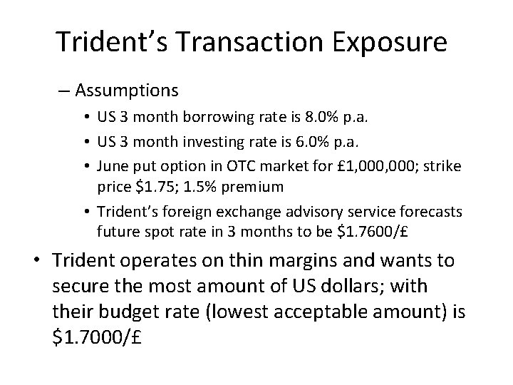 Trident’s Transaction Exposure – Assumptions • US 3 month borrowing rate is 8. 0%