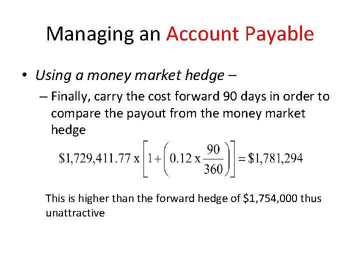 Managing an Account Payable • Using a money market hedge – – Finally, carry