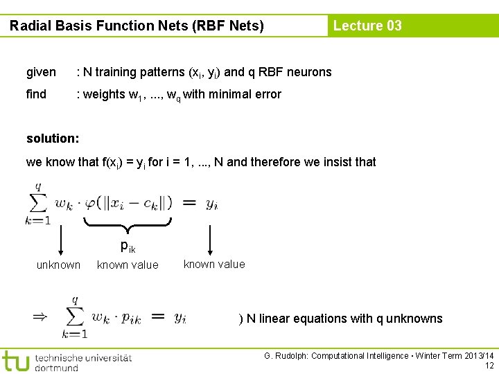 Radial Basis Function Nets (RBF Nets) Lecture 03 given : N training patterns (xi,