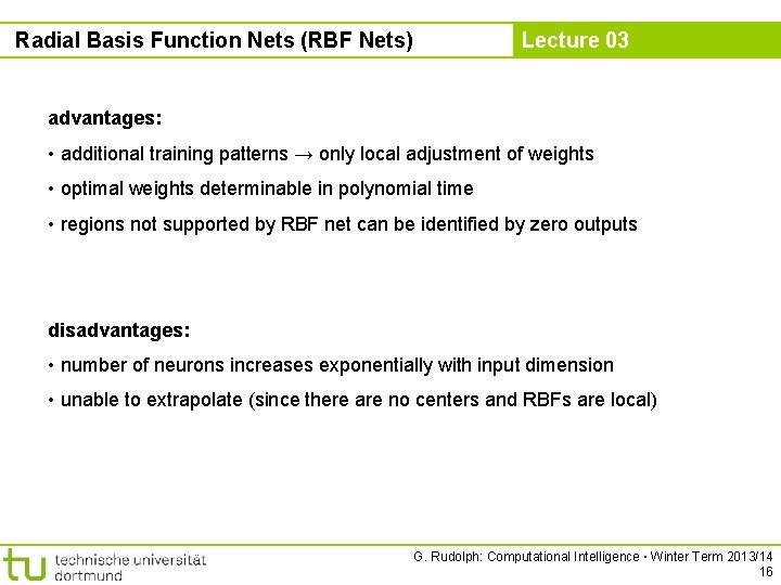 Radial Basis Function Nets (RBF Nets) Lecture 03 advantages: • additional training patterns →