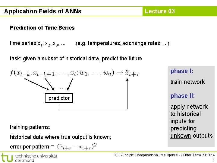 Application Fields of ANNs Lecture 03 Prediction of Time Series time series x 1,