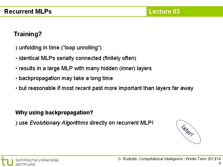 Recurrent MLPs Lecture 03 Training? ) unfolding in time (“loop unrolling“) • identical MLPs