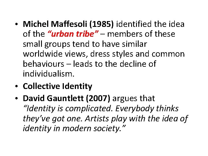  • Michel Maffesoli (1985) identified the idea of the “urban tribe” – members
