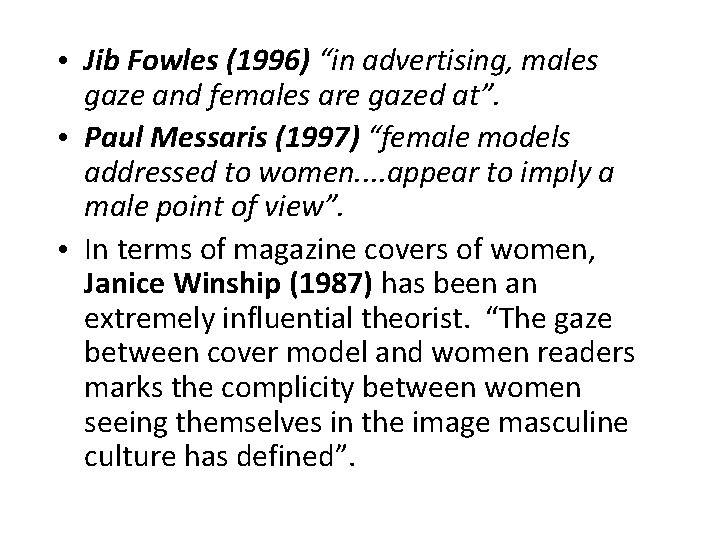  • Jib Fowles (1996) “in advertising, males gaze and females are gazed at”.