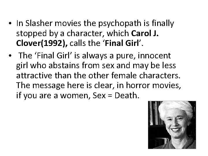  • In Slasher movies the psychopath is finally stopped by a character, which
