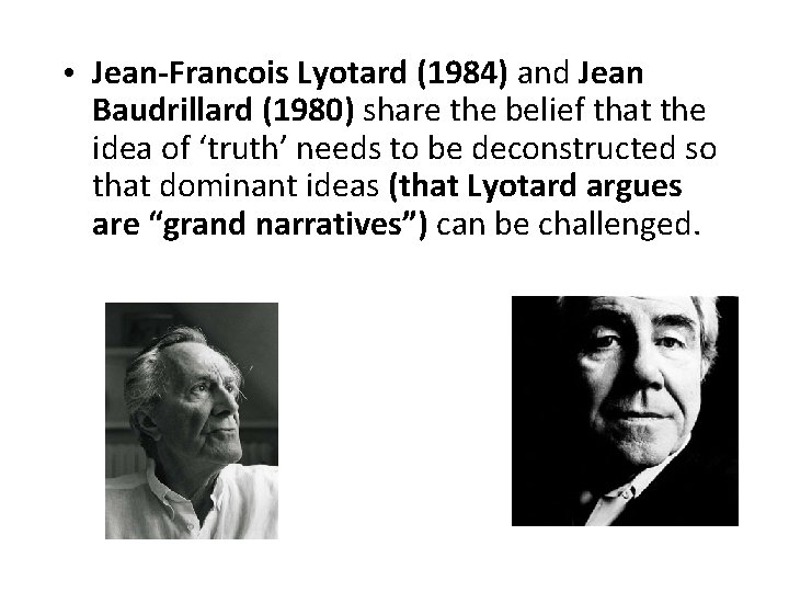  • Jean-Francois Lyotard (1984) and Jean Baudrillard (1980) share the belief that the