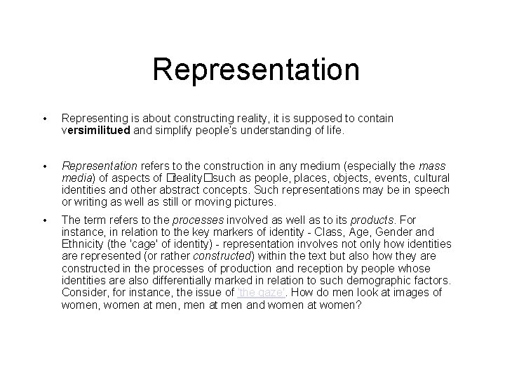 Representation • Representing is about constructing reality, it is supposed to contain versimilitued and