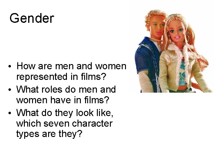 Gender • How are men and women represented in films? • What roles do