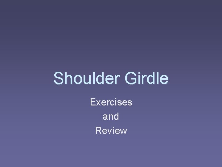 Shoulder Girdle Exercises and Review 