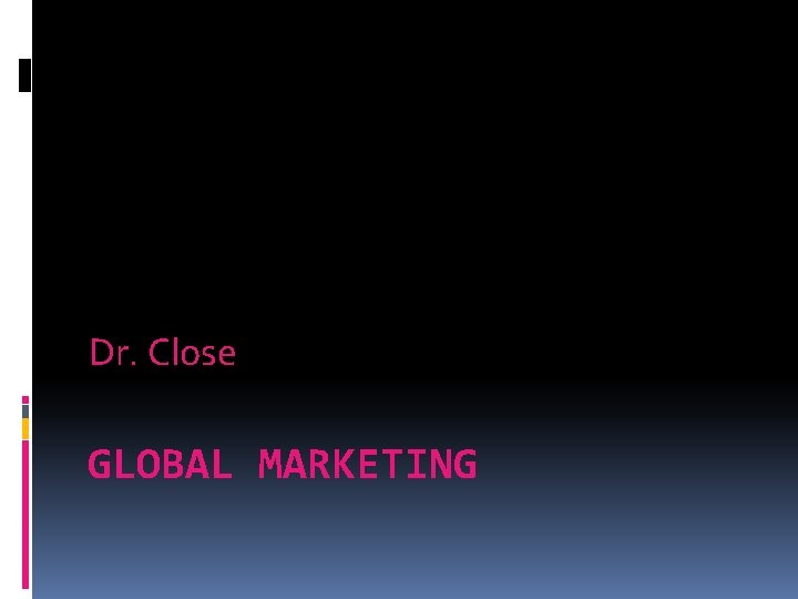 Dr. Close GLOBAL MARKETING 