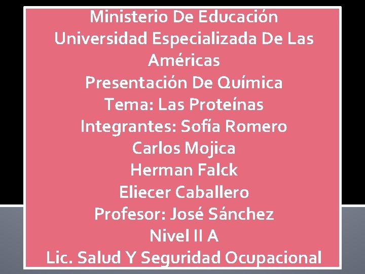 Ministerio De Educación Universidad Especializada De Las Américas Presentación De Química Tema: Las Proteínas