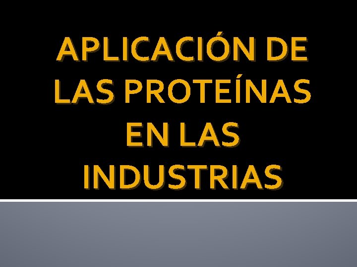 APLICACIÓN DE LAS PROTEÍNAS EN LAS INDUSTRIAS 