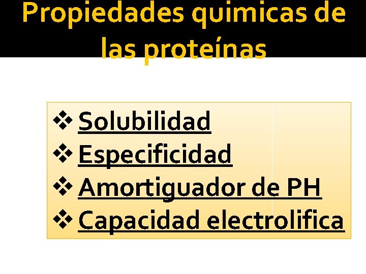 Propiedades quimicas de las proteínas v Solubilidad v Especificidad v Amortiguador de PH v