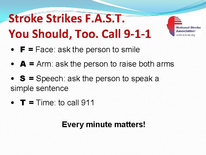 Stroke Strikes F. A. S. T. You Should, Too. Call 9 -1 -1 •