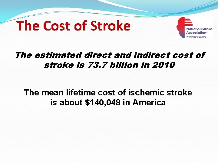 The Cost of Stroke The estimated direct and indirect cost of stroke is 73.